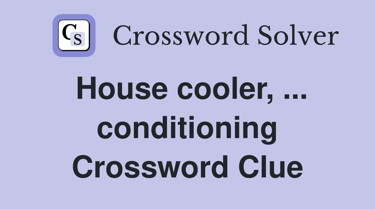 house-cooler-conditioning-crossword-clue-answers-crossword-solver